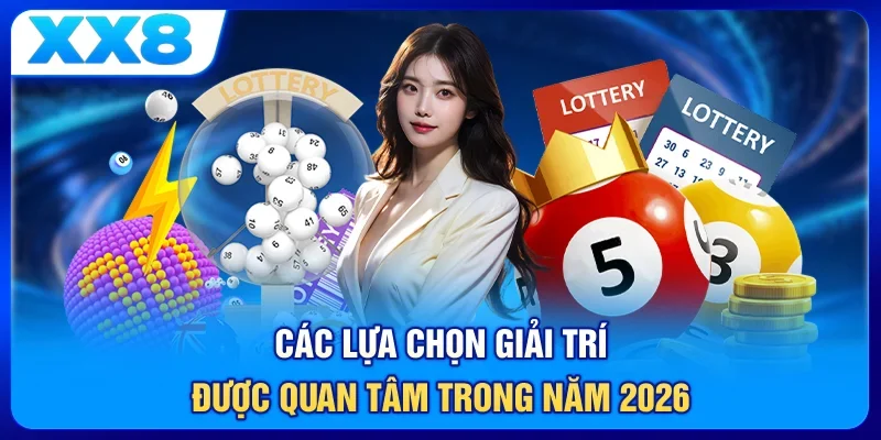 Các lựa chọn giải trí được quan tâm trong năm 2026