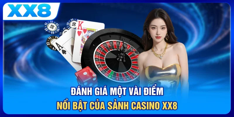 Đánh giá một vài điểm nổi bật của sảnh casino XX8