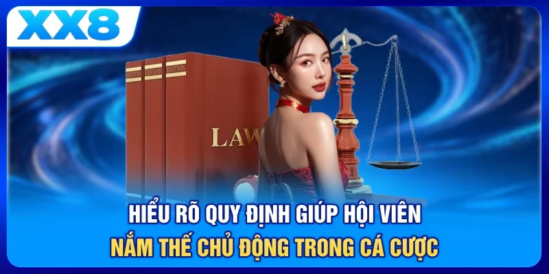Hiểu rõ quy định giúp hội viên nắm thế chủ động trong cá cược